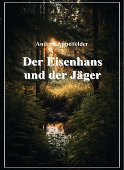Der Eisenhans und der Jäger (eBook, ePUB) - Appelfelder, Andrea
