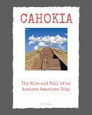 Cahokia: The Rise and Fall of an Ancient American City (eBook, ePUB)