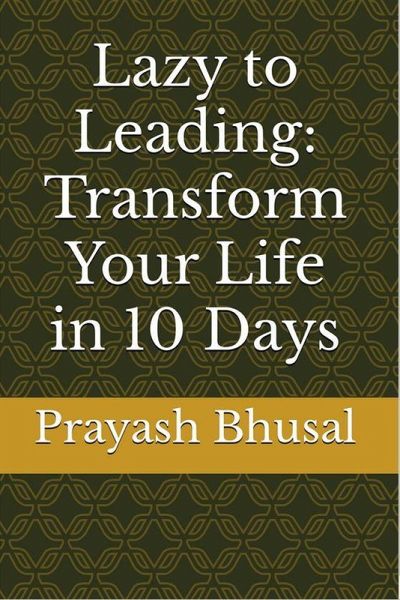 Lazy to Leading: Transform Your Life in 10 Days (eBook, ePUB) Lazy to Leading: Transform Your Life in 10 Days (eBook, ePUB)