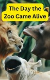 The Day the Zoo Came Alive (eBook, ePUB) The Day the Zoo Came Alive (eBook, ePUB)
