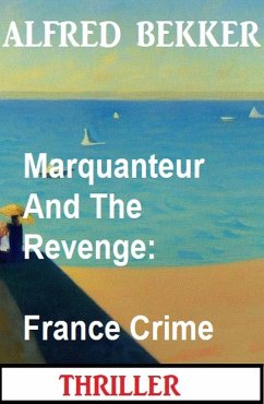 Marquanteur And The Revenge: France Crime Thriller (eBook, ePUB) - Bekker, Alfred