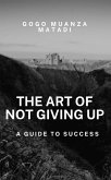 The Art of Not Giving Up (eBook, ePUB)
