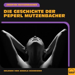 Die Geschichte der Peperl Mutzenbacher (MP3-Download) - Mutzenbacher, Josefine