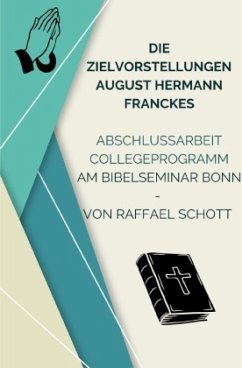 Die Zielvorstellungen August Hermann Franckes - Schott, Raffael