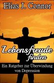 Lebensfreude finden - Ein Ratgeber zur Überwindung von Depression