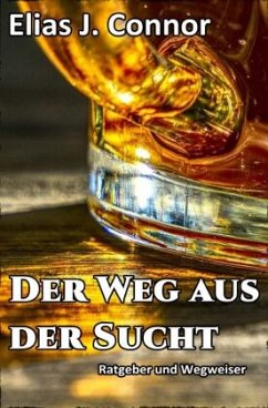 Der Weg aus der Sucht - Ratgeber und Wegweiser - Connor, Elias J.