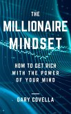 The Millionaire Mindset: How to Get Rich With the Power of Your Mind (eBook, ePUB)