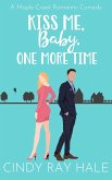 Kiss Me, Baby, One More Time (Maple Creek Romantic Comedy, #2) (eBook, ePUB)