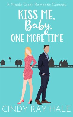 Kiss Me, Baby, One More Time (Maple Creek Romantic Comedy, #2) (eBook, ePUB) - Hale, Cindy Ray