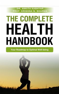 The Complete Health Handbook: Your Roadmap to Optimal Well-being (eBook, ePUB) - Kashyap, Ankita; Sharma, Krishna N.