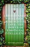 Understanding Feelings, Strengthening Love: The Power of Emotional Intelligence (eBook, ePUB)