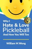 Why I Hate & Love Pickleball And How You Will Too (eBook, ePUB)
