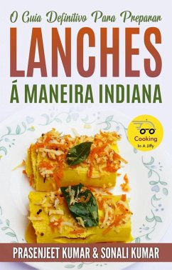 O Guia Definitivo Para Preparar Lanches Á Maneira Indiana (Cozinhando em um Instante, #12) (eBook, ePUB) - Kumar, Prasenjeet; Kumar, Sonali