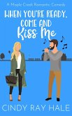 When You're Ready, Come and Kiss Me (Maple Creek Romantic Comedy, #3) (eBook, ePUB)
