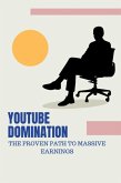 YouTube Domination: The Proven Path to Massive Earnings (eBook, ePUB)