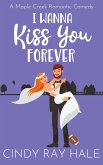 I Wanna Kiss You Forever (Maple Creek Romantic Comedy, #5) (eBook, ePUB)