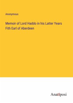 Memoir of Lord Haddo in his Latter Years Fith Earl of Aberdeen - Anonymous
