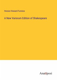 A New Variorum Edition of Shakespeare - Furness, Horace Howard