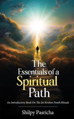 The Essentials of a Spiritual Path - An Introductory Book on the Jai Krishni Panth Rituals - Pasricha, Shilpy