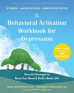 The Behavioral Activation Workbook for Depression - Josefowitz, Nina, PhD; Swallow, Stephen R.