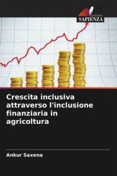 Crescita inclusiva attraverso l'inclusione finanziaria in agricoltura - Saxena, Ankur