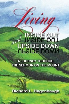 Living Inside Out and Upside Down: A Journey Through the Sermon on the Mount - Hagenbaugh, Richard L.