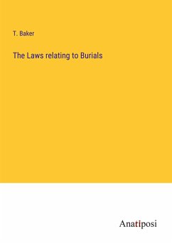 The Laws relating to Burials - Baker, T.