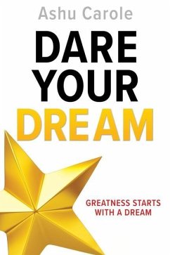 Dare Your Dream: Greatness Starts with a Dream - Carole, Ashu