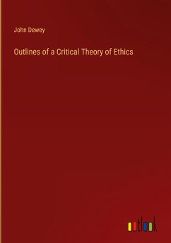 Outlines of a Critical Theory of Ethics - Dewey, John