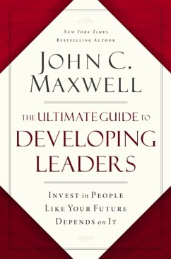 The Ultimate Guide to Developing Leaders - Maxwell, John C.