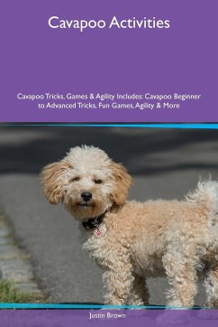 Cavapoo Activities Cavapoo Tricks, Games & Agility Includes - Brown, Justin