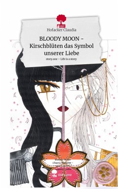 BLOODY MOON - Kirschblüten das Symbol unserer Liebe. Life is a Story - story.one - Claudia, Hofacker