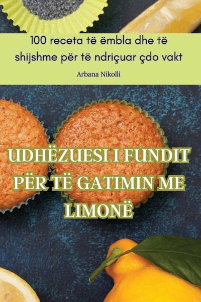 UDHËZUESI I FUNDIT PËR TË GATIMIN ME LIMONË UDHËZUESI I FUNDIT PËR TË GATIMIN ME LIMONË