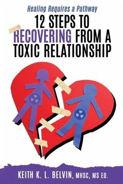 12 Steps to Recovering from A Toxic Relationship - Belvin, Keith K. L.