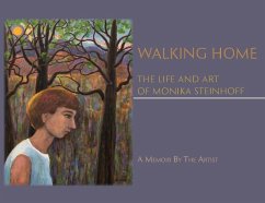 Walking Home: The Life and Art of Monika Steinhoff - Steinhoff, Monika