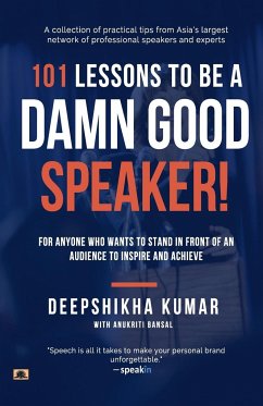 101 Lessons To Be A Damn Good Speaker! (for Anyone Who Wants to Stand in Front of an Audience to Inspire and Achieve) - Kumar, Deepshikha; Bansal, Anukriti