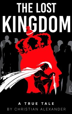 The Lost Kingdom, A True Tale - Alexander, Christian