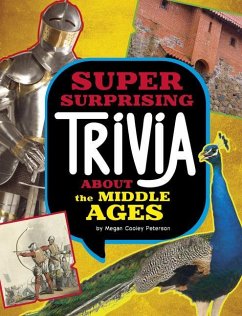 Super Surprising Trivia about the Middle Ages - Peterson, Megan Cooley