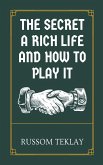 The Secret a Rich Life and How to Play It