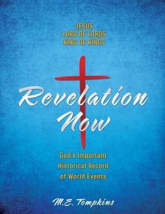 Revelation Now: JESUS LORD OF LORDS KING OF KINGS God's Important Historical Record of World Events - Tompkins, M. E.