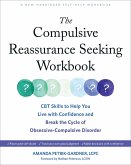 The Compulsive Reassurance Seeking Workbook