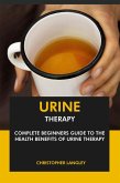 Urine Therapy: Complete Beginners Guide to the Health Benefits of Urine Therapy (eBook, ePUB)