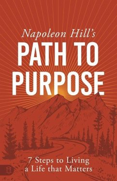 Napoleon Hill's Path to Purpose - Hill, Napoleon