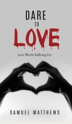 Dare to Love: Love Worth Suffering For - Matthews, Samuel