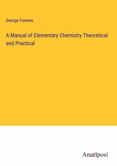 A Manual of Elementary Chemistry Theoretical and Practical - Fownes, George