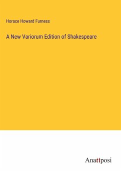 A New Variorum Edition of Shakespeare - Furness, Horace Howard