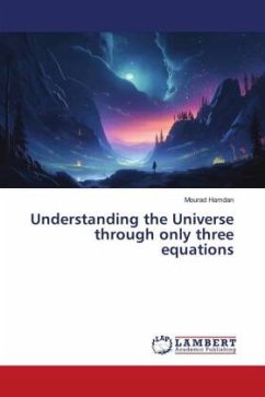 Understanding the Universe through only three equations - Hamdan, Mourad