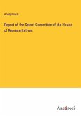 Report of the Select Committee of the House of Representatives