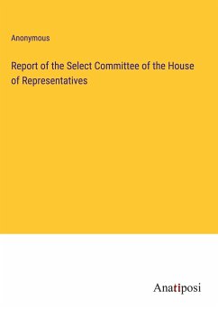 Report of the Select Committee of the House of Representatives - Anonymous