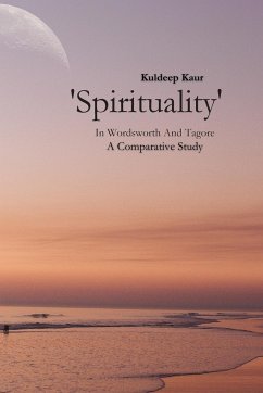 Spirituality in Wordsworth and Tagore 'A Comparative Study' - Kaur, Kuldeep